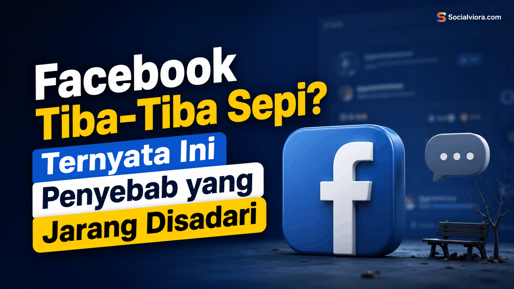 Facebook Tiba-Tiba Sepi Ternyata Ini 7 Penyebab yang Jarang Disadari