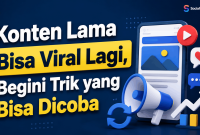 Konten Lama Bisa Viral Lagi, Begini Trik yang Bisa Dicoba